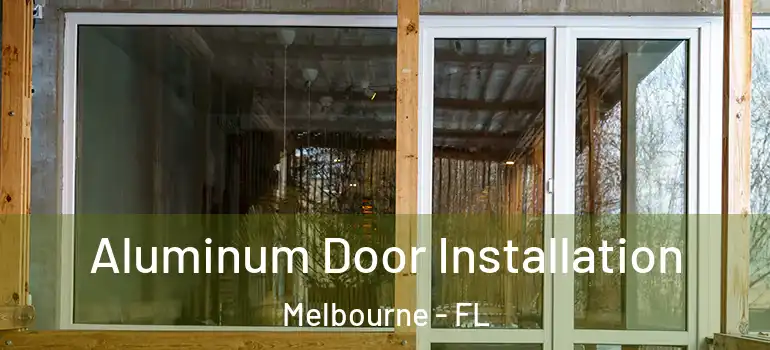 Aluminum Door Installation Melbourne - FL
