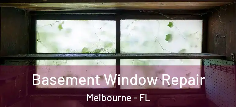 Basement Window Repair Melbourne - FL