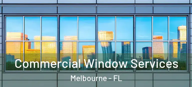 Commercial Window Services Melbourne - FL