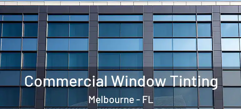 Commercial Window Tinting Melbourne - FL