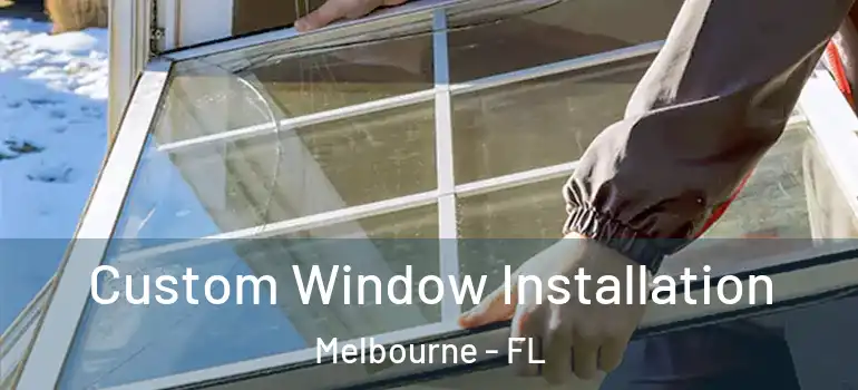 Custom Window Installation Melbourne - FL
