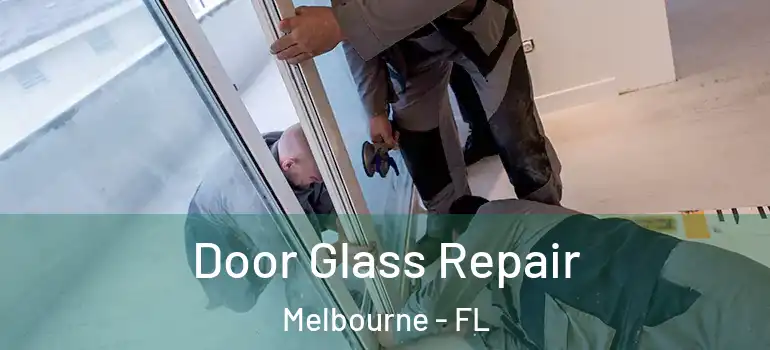 Door Glass Repair Melbourne - FL