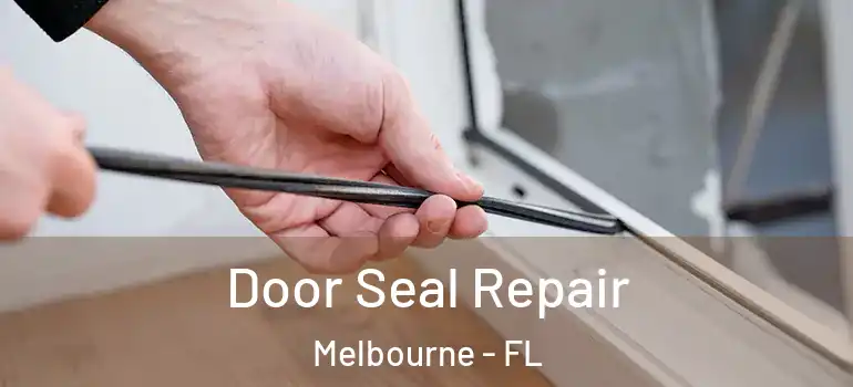 Door Seal Repair Melbourne - FL