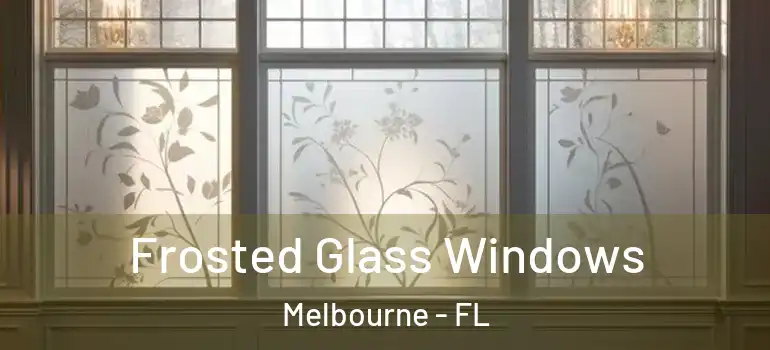 Frosted Glass Windows Melbourne - FL