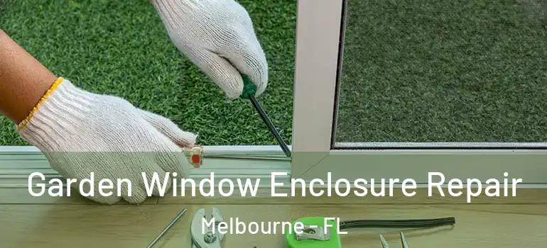 Garden Window Enclosure Repair Melbourne - FL