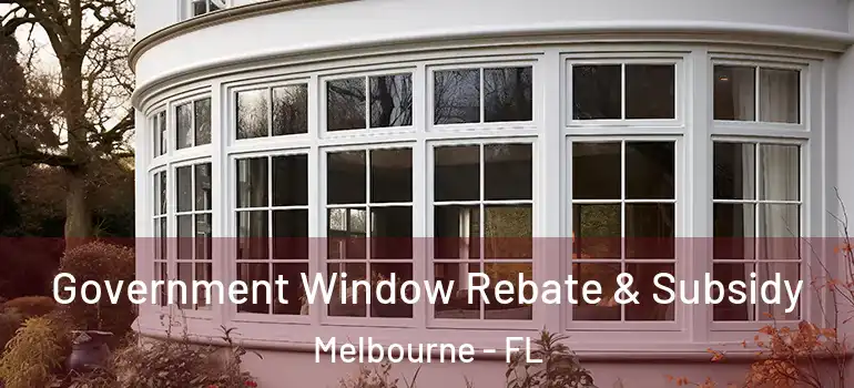 Government Window Rebate & Subsidy Melbourne - FL