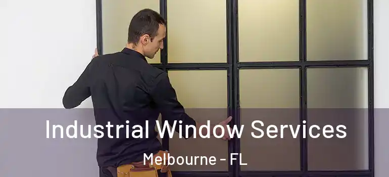 Industrial Window Services Melbourne - FL