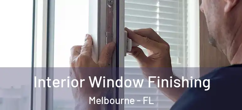 Interior Window Finishing Melbourne - FL