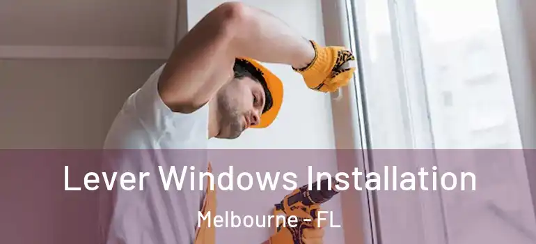 Lever Windows Installation Melbourne - FL