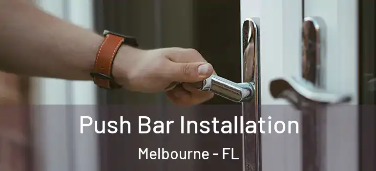 Push Bar Installation Melbourne - FL
