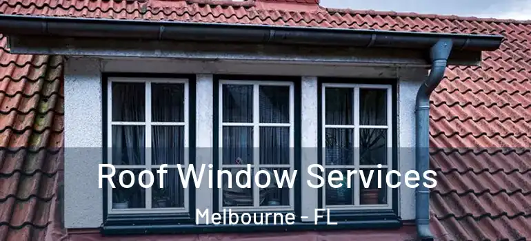 Roof Window Services Melbourne - FL