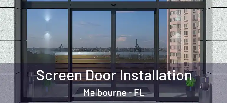 Screen Door Installation Melbourne - FL