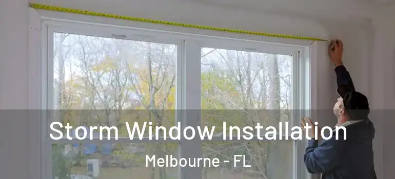 Storm Window Installation Melbourne - FL