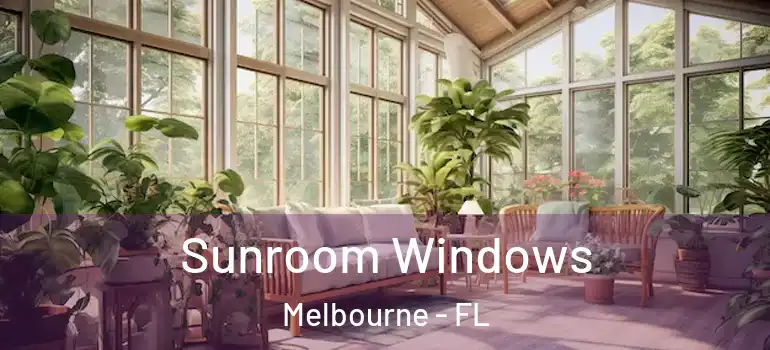 Sunroom Windows Melbourne - FL