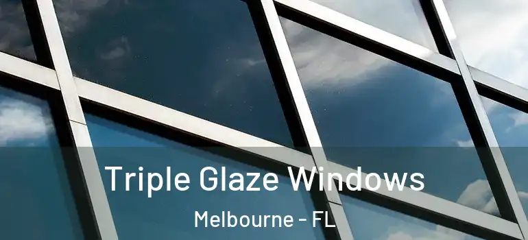 Triple Glaze Windows Melbourne - FL