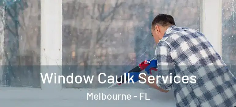Window Caulk Services Melbourne - FL