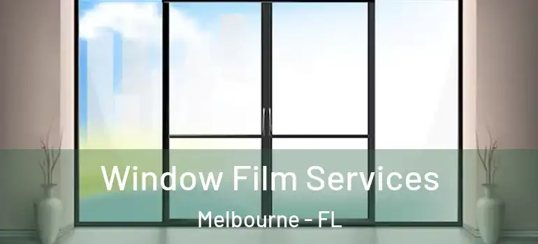 Window Film Services Melbourne - FL