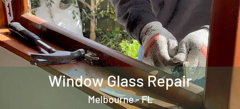 Window Glass Repair Melbourne - FL