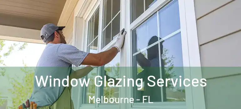 Window Glazing Services Melbourne - FL