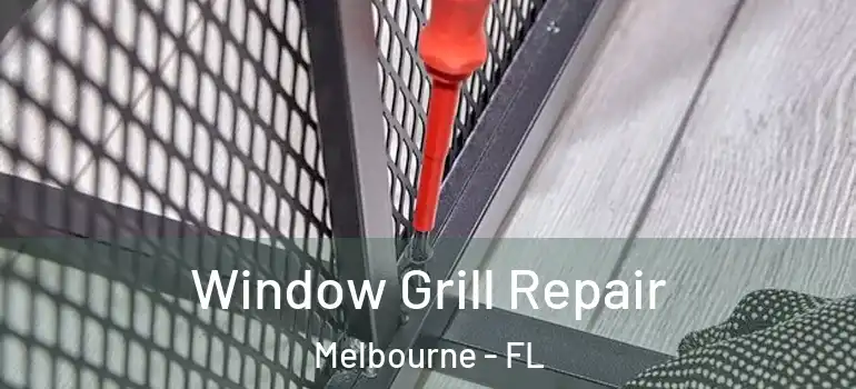 Window Grill Repair Melbourne - FL