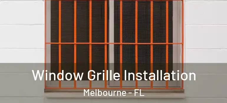 Window Grille Installation Melbourne - FL