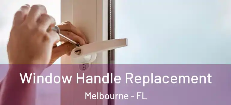 Window Handle Replacement Melbourne - FL