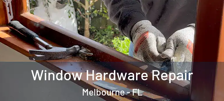 Window Hardware Repair Melbourne - FL