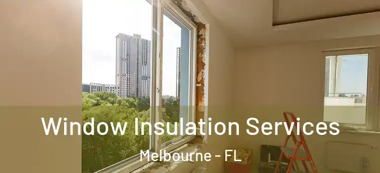 Window Insulation Services Melbourne - FL