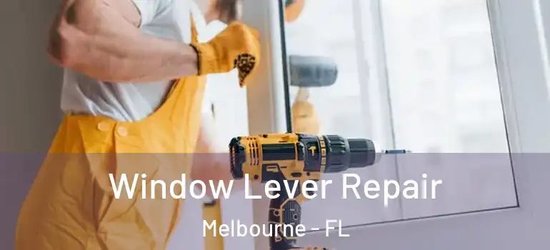 Window Lever Repair Melbourne - FL