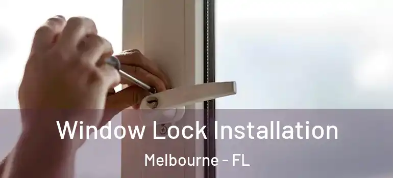 Window Lock Installation Melbourne - FL