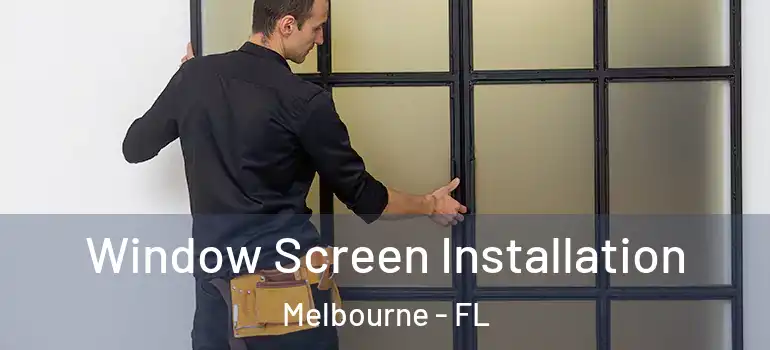 Window Screen Installation Melbourne - FL