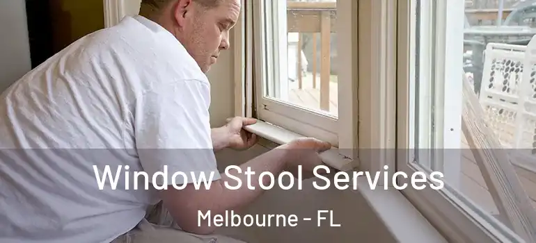 Window Stool Services Melbourne - FL